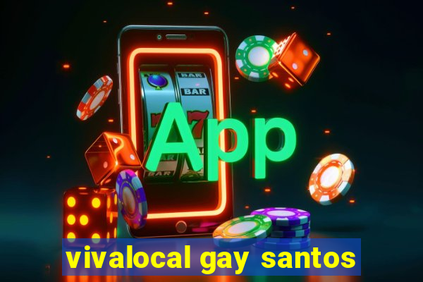vivalocal gay santos